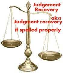 Judgement recovery – aka – Judgment recovery if spelled properly