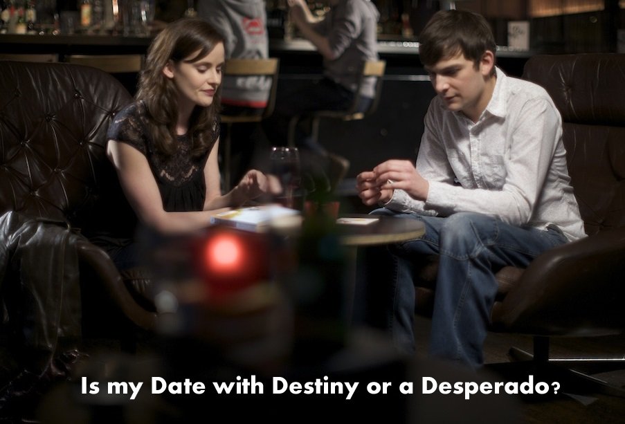 Date with Destiny or a Desperado