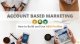 Account Based Marketing: How to Use and Build Account Based Marketing