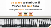 35 Ways Find Out if Youve Got Bad Data and Ways to Improve Validation Process