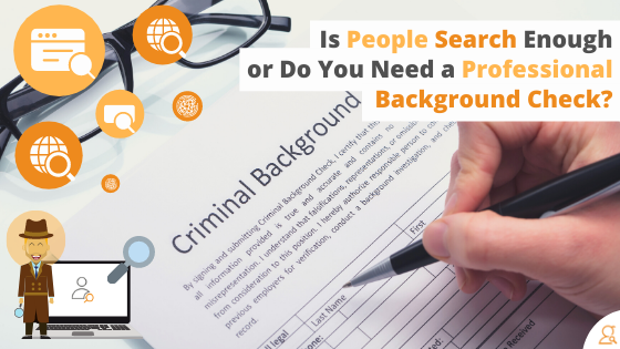 Is People Search Enough or Do You Need a Professional Background Check?