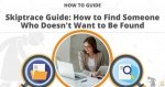 Skiptrace Guide: How to Find Someone Who Doesnt Want to Be Found