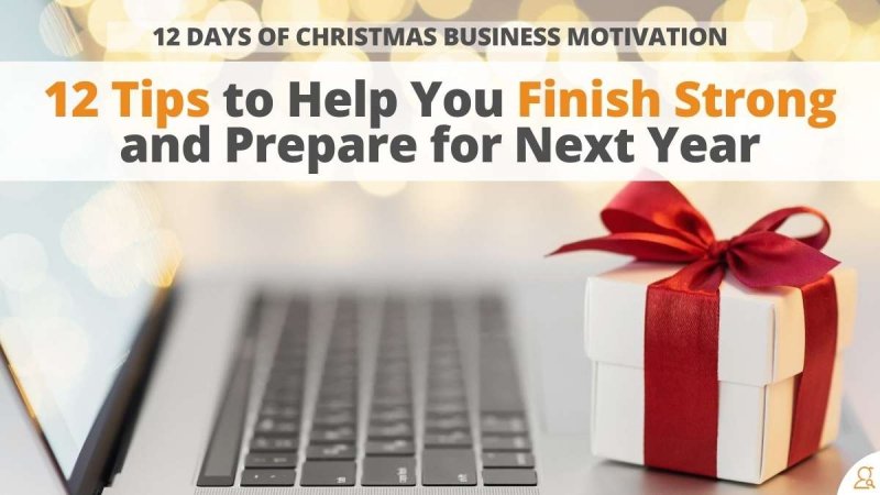 12 Days of Christmas Business Motivation - 12 Tips to Help You Finish Strong and Prepare for Next Year via Searchbug