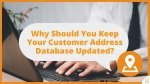Why Should You Keep Your Customer Address Database Updated
