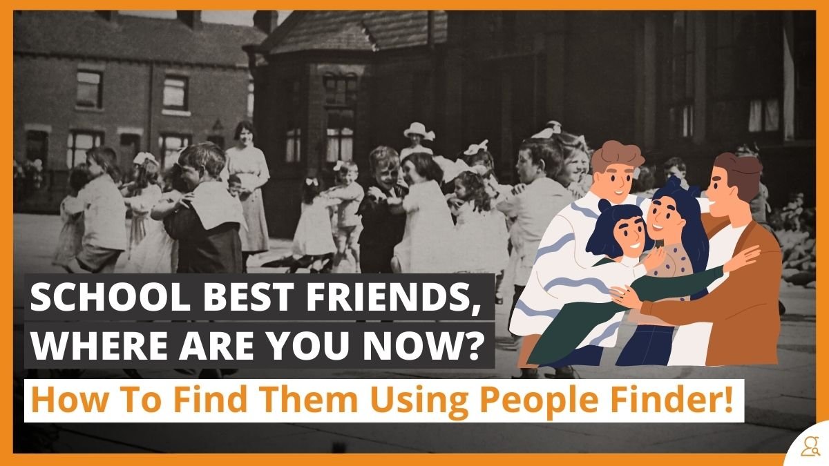 School Best Friends, Where Are You Now? How To Find Them Using People Finder