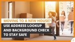 Moving to a new house? Use address lookup and background check to stay safe