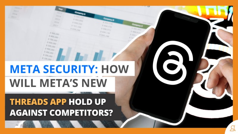 Meta Security How Will Meta’s New Threads App Hold Up Against Competitors