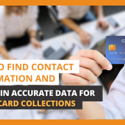 How to Find Contact Information and Maintain Accurate Data for Credit Card Collections