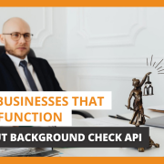 Top 9 Businesses That Can't Function Without Background Check API