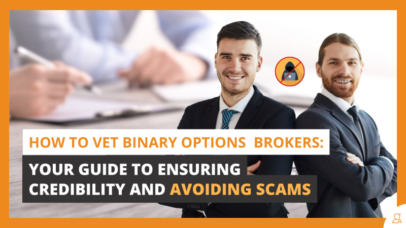How to Vet Binary Options Brokers Your Guide to Ensuring Credibility and Avoiding Scams