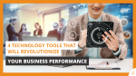 4 Technology Tools That Will Revolutionize Your Business Performance