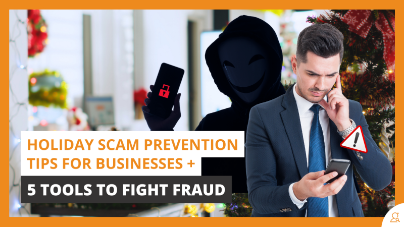 Holiday Scam Prevention Tips For Businesses + 5 Tools To Fight Fraud
