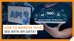 How To Improve Your SEO With API Data