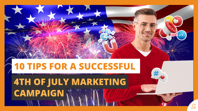 10 Tips for a Successful 4th of July Marketing Campaign