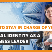How to Stay in Charge of Your Digital Identity as a Business Leader