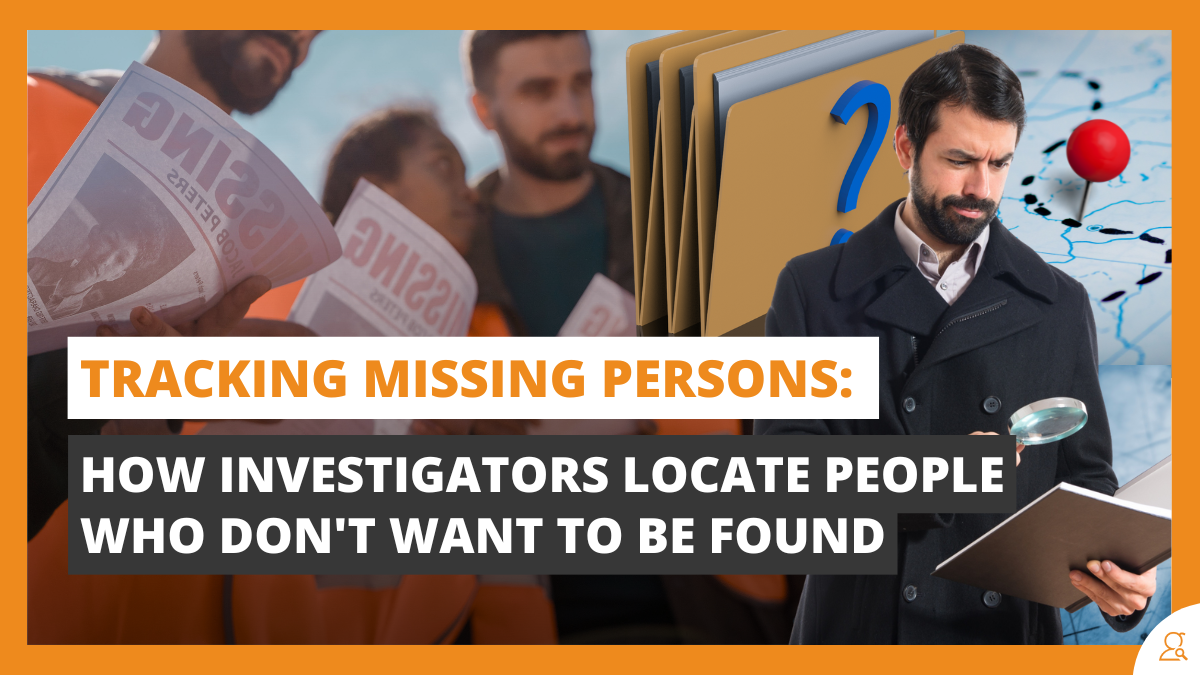 Tracking Missing Persons How Investigators Locate People Who Don t Want to Be Found